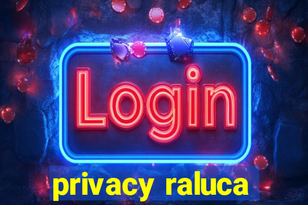 privacy raluca